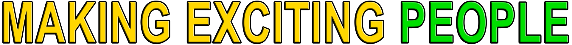 MAKING EXCITING PEOPLE